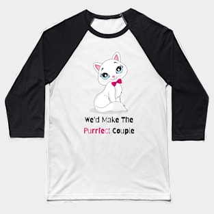 Flirty Cat, We'd Make The Purrfect Couple Baseball T-Shirt